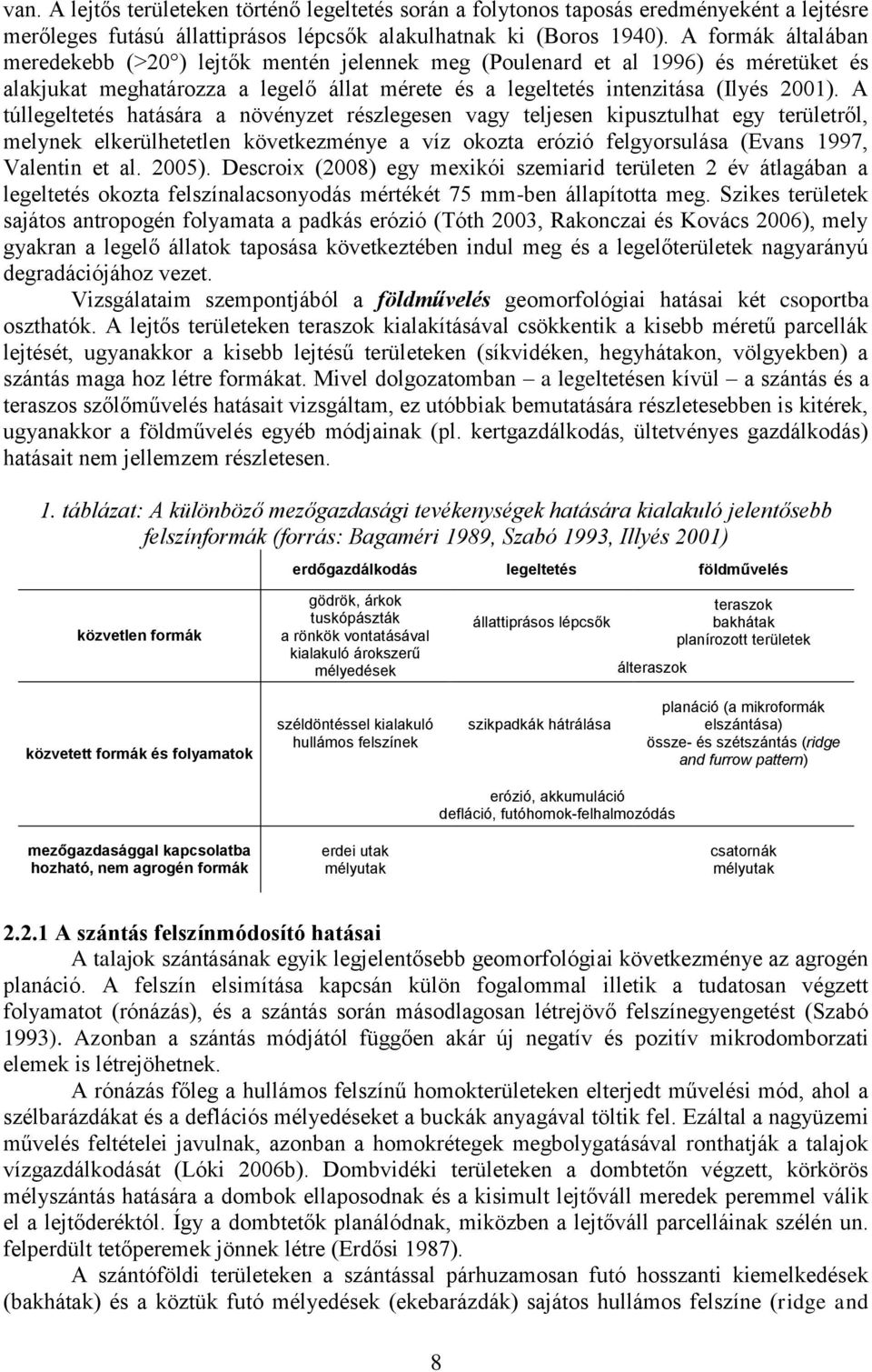 A túllegeltetés hatására a növényzet részlegesen vagy teljesen kipusztulhat egy területről, melynek elkerülhetetlen következménye a víz okozta erózió felgyorsulása (Evans 1997, Valentin et al. 2005).