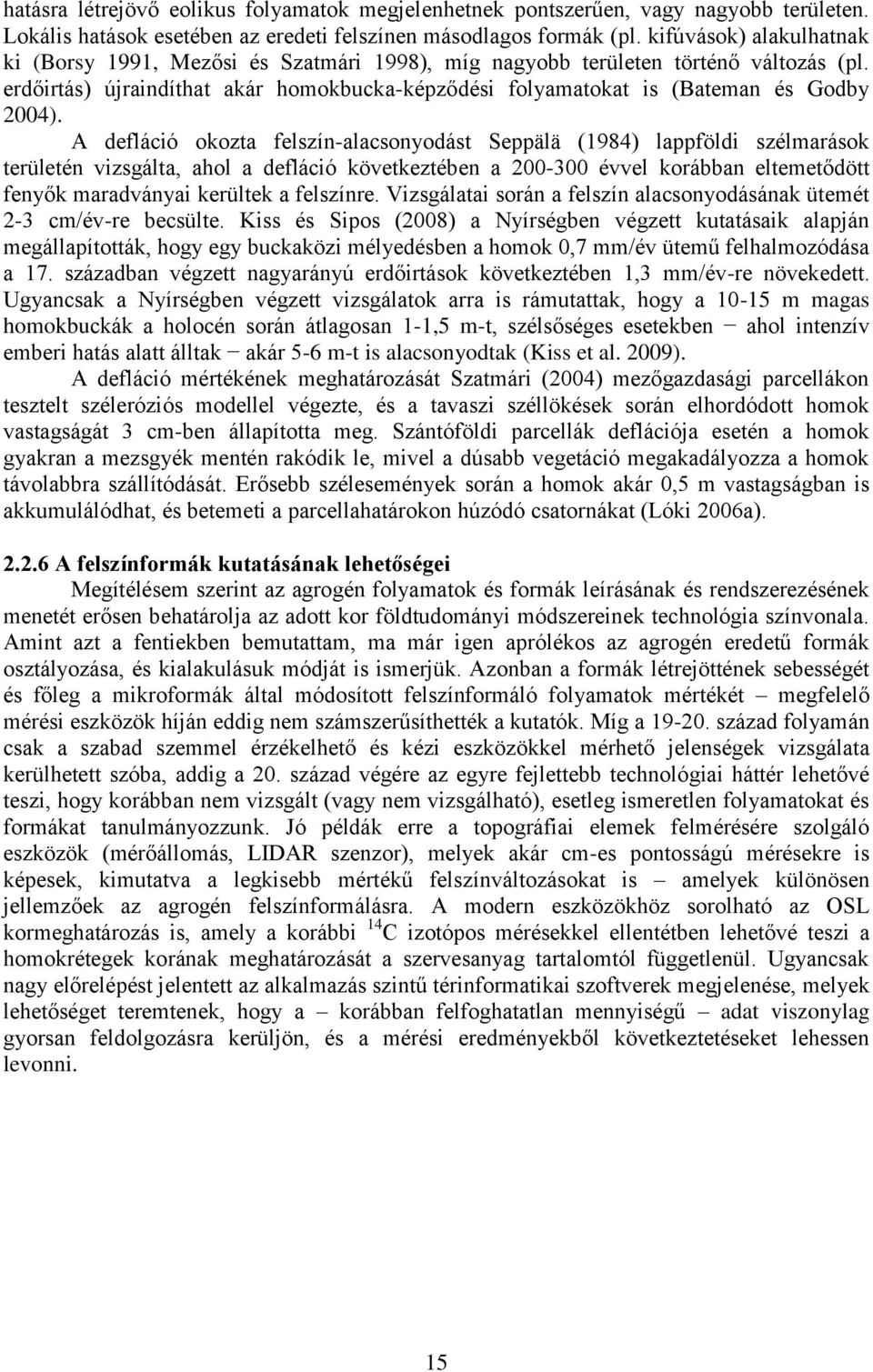 A defláció okozta felszín-alacsonyodást Seppälä (1984) lappföldi szélmarások területén vizsgálta, ahol a defláció következtében a 200-300 évvel korábban eltemetődött fenyők maradványai kerültek a