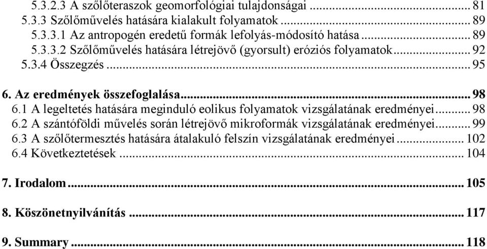 1 A legeltetés hatására meginduló eolikus folyamatok vizsgálatának eredményei... 98 6.2 A szántóföldi művelés során létrejövő mikroformák vizsgálatának eredményei.