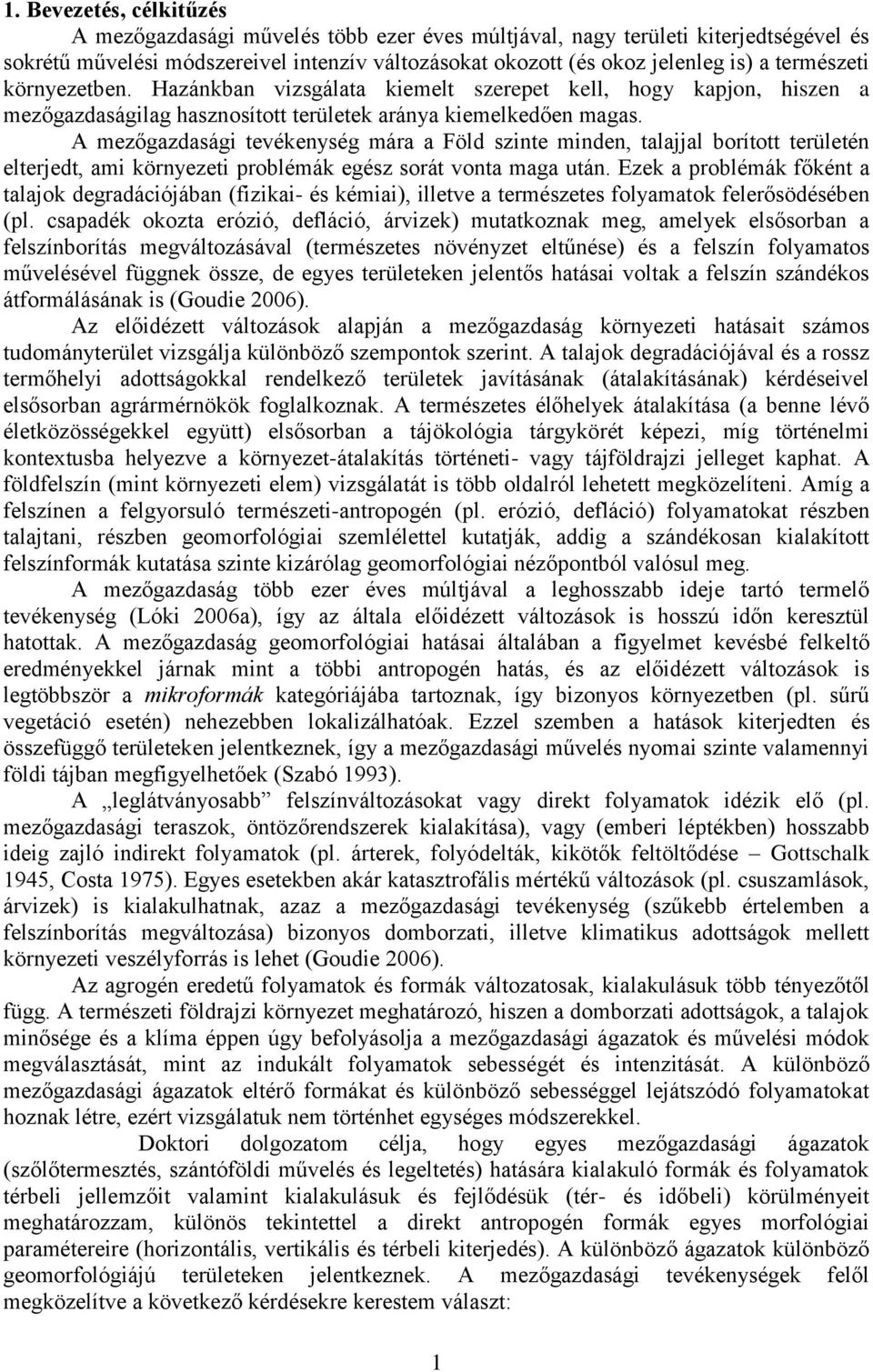 A mezőgazdasági tevékenység mára a Föld szinte minden, talajjal borított területén elterjedt, ami környezeti problémák egész sorát vonta maga után.