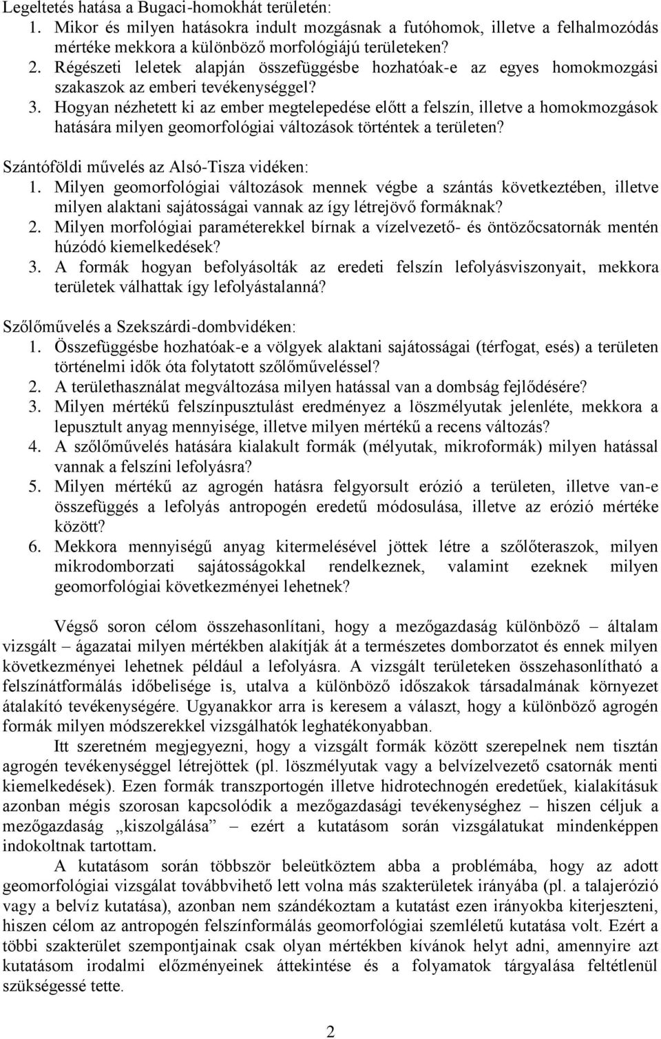 Hogyan nézhetett ki az ember megtelepedése előtt a felszín, illetve a homokmozgások hatására milyen geomorfológiai változások történtek a területen? Szántóföldi művelés az Alsó-Tisza vidéken: 1.