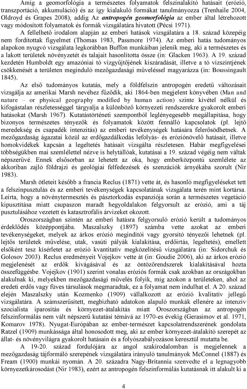 század közepéig nem fordítottak figyelmet (Thomas 1983, Passmore 1974).