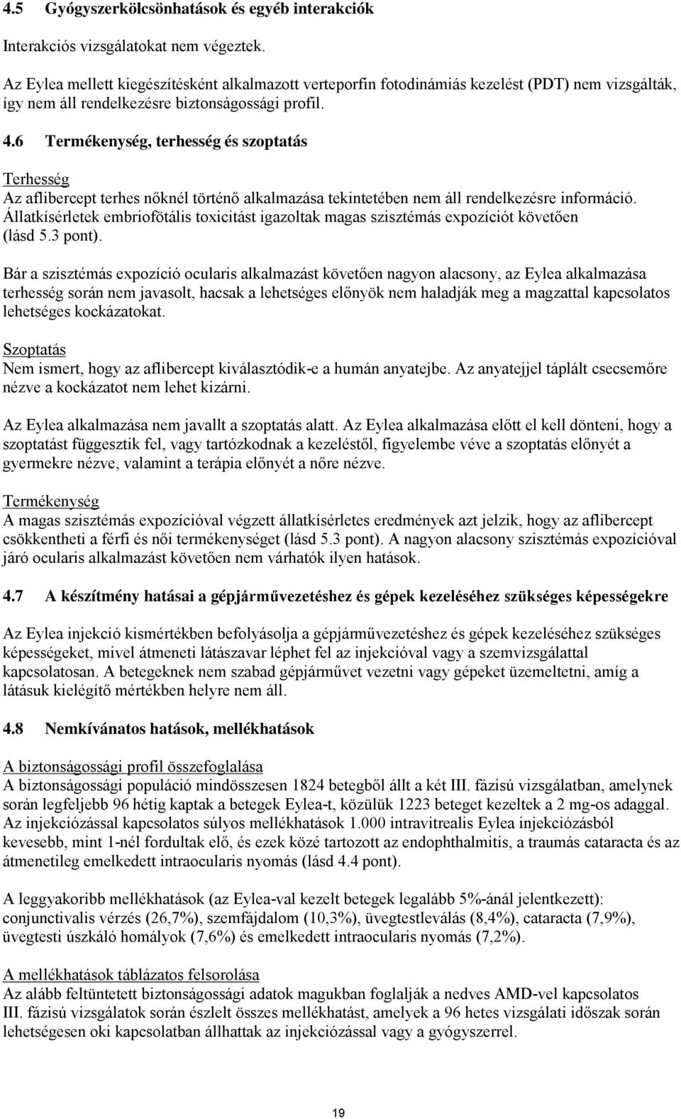 6 Termékenység, terhesség és szoptatás Terhesség Az aflibercept terhes nőknél történő alkalmazása tekintetében nem áll rendelkezésre információ.