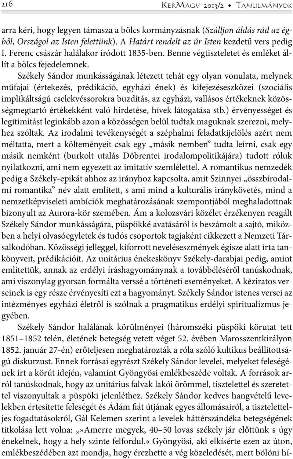 Székely Sándor munkásságának létezett tehát egy olyan vonulata, melynek műfajai (értekezés, prédikáció, egyházi ének) és kifejezéseszközei (szociális implikáltságú cselekvéssorokra buzdítás, az