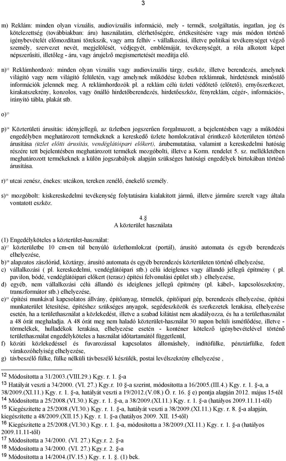 tevékenységét, a róla alkotott képet népszerűsíti, illetőleg - áru, vagy árujelző megismertetését mozdítja elő.