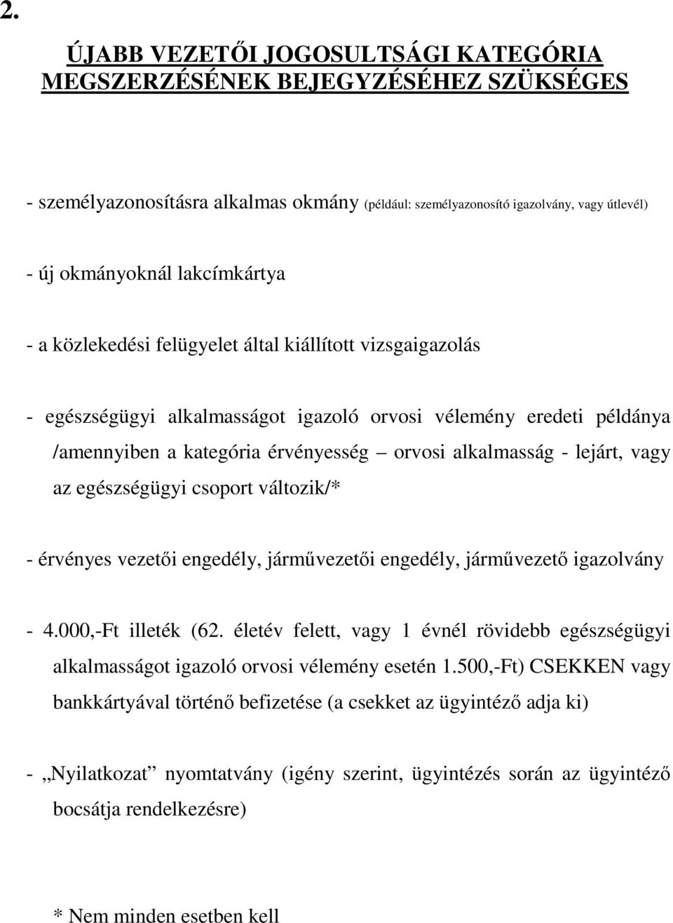 az egészségügyi csoport változik/* - érvényes vezetői engedély, járművezetői engedély, járművezető igazolvány - 4.000,-Ft illeték (62.