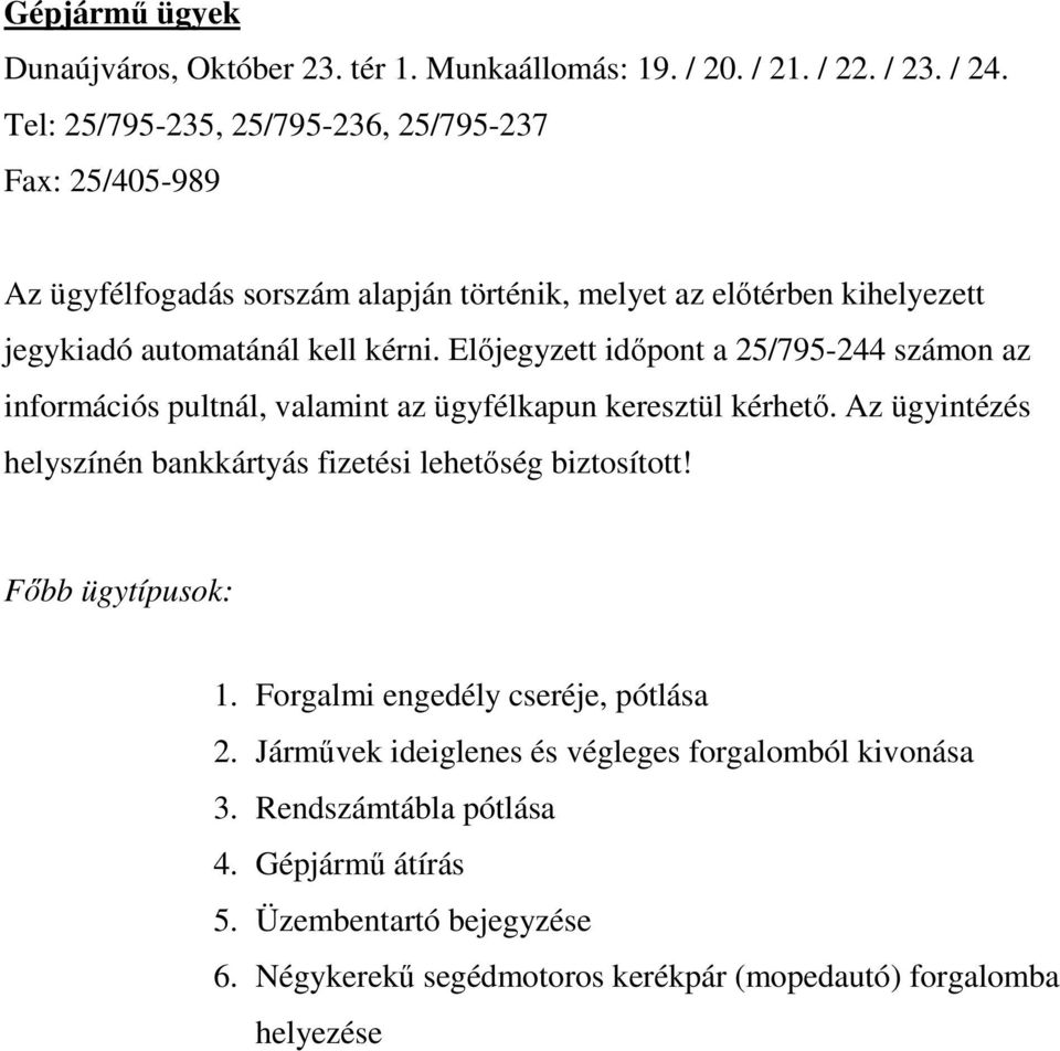 Előjegyzett időpont a 25/795-244 számon az információs pultnál, valamint az ügyfélkapun keresztül kérhető.