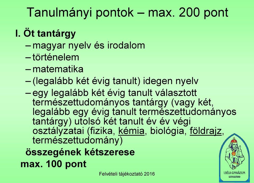 egy legalább két évig tanult választott természettudományos tantárgy (vagy két, legalább egy évig