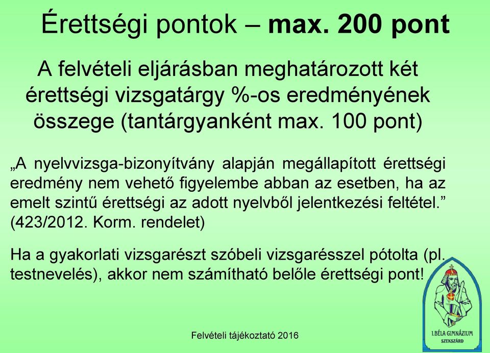 100 pont) A nyelvvizsga-bizonyítvány alapján megállapított érettségi eredmény nem vehető figyelembe abban az esetben,