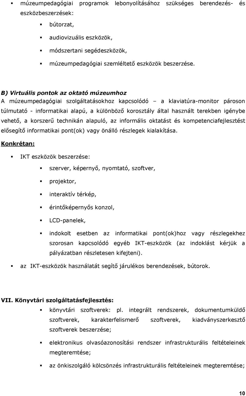 igénybe vehető, a korszerű technikán alapuló, az informális oktatást és kompetenciafejlesztést elősegítő informatikai pont(ok) vagy önálló részlegek kialakítása.