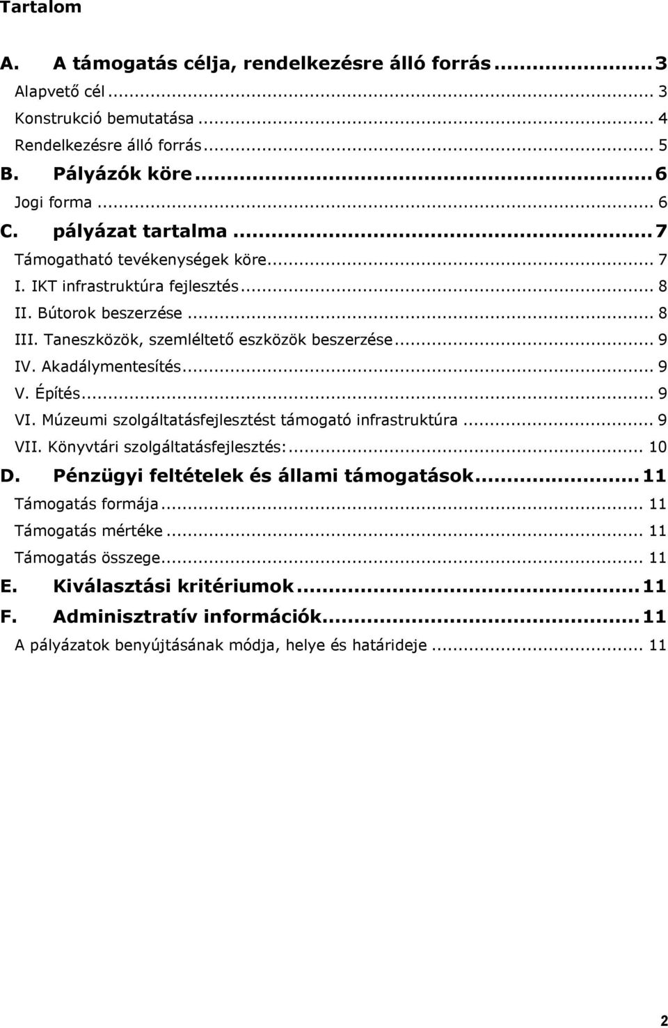 Akadálymentesítés... 9 V. Építés... 9 VI. Múzeumi szolgáltatásfejlesztést támogató infrastruktúra... 9 VII. Könyvtári szolgáltatásfejlesztés:... 10 D.