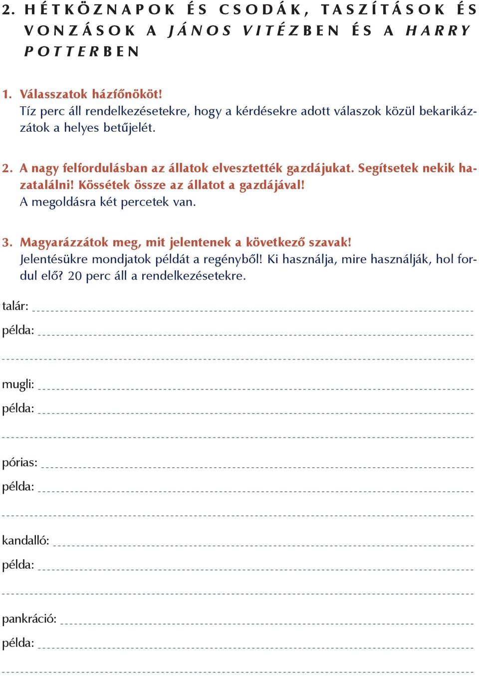 A nagy felfordulásban az állatok elvesztették gazdájukat. Segítsetek nekik hazatalálni! Kössétek össze az állatot a gazdájával! A megoldásra két percetek van. 3.