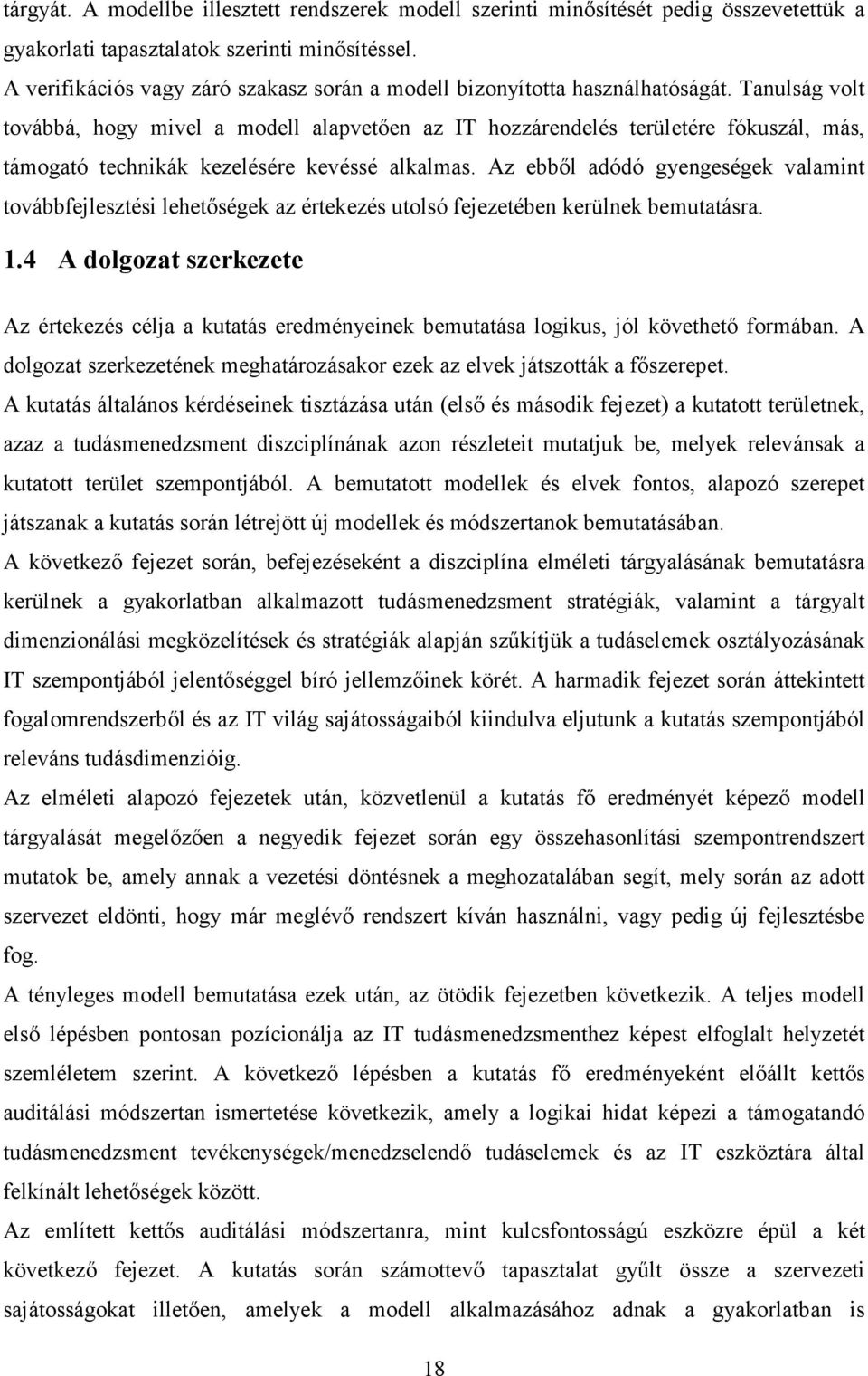 Tanulság volt továbbá, hogy mivel a modell alapvetıen az IT hozzárendelés területére fókuszál, más, támogató technikák kezelésére kevéssé alkalmas.