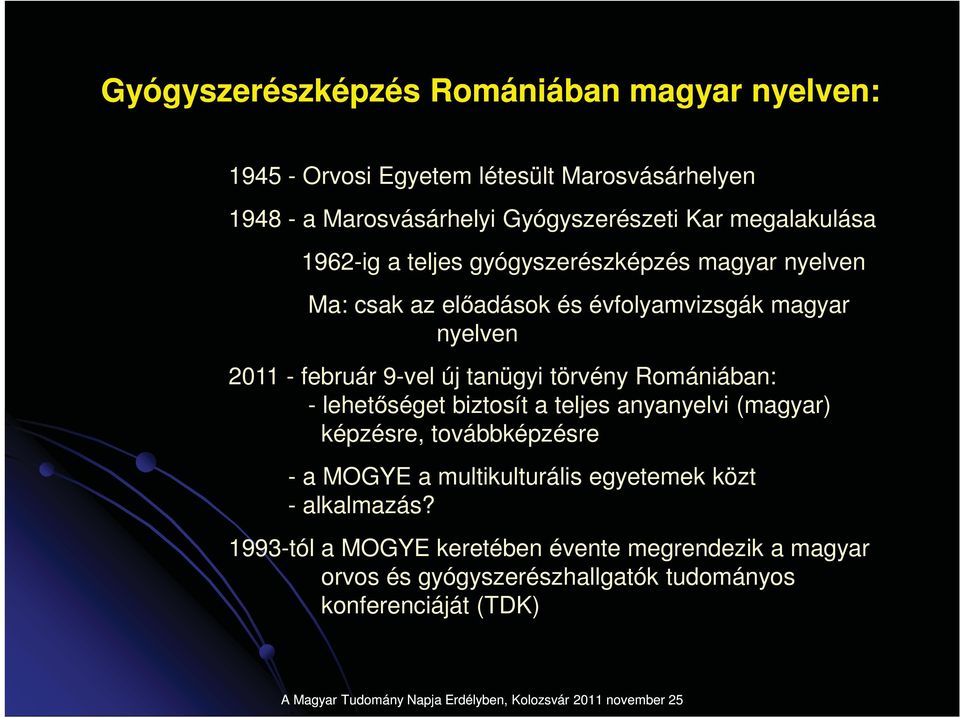 új tanügyi törvény Romániában: - lehetséget biztosít a teljes anyanyelvi (magyar) képzésre, továbbképzésre - a MOGYE a multikulturális