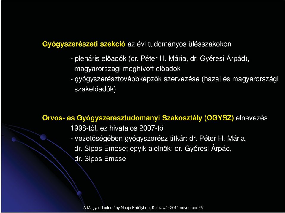 szakeladók) Orvos- és Gyógyszerésztudományi Szakosztály (OGYSZ) elnevezés 1998-tól, ez hivatalos 2007-tl -