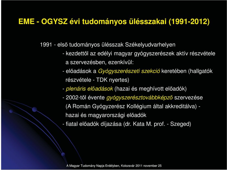 részvétele - TDK nyertes) - plenáris eladások (hazai és meghívott eladók) - 2002-tl évente gyógyszerésztovábbképz szervezése