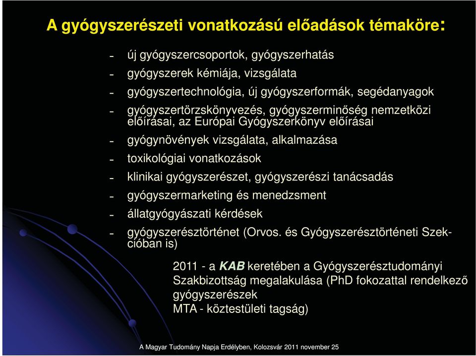 vonatkozások klinikai gyógyszerészet, gyógyszerészi tanácsadás gyógyszermarketing és menedzsment állatgyógyászati kérdések gyógyszerésztörténet (Orvos.