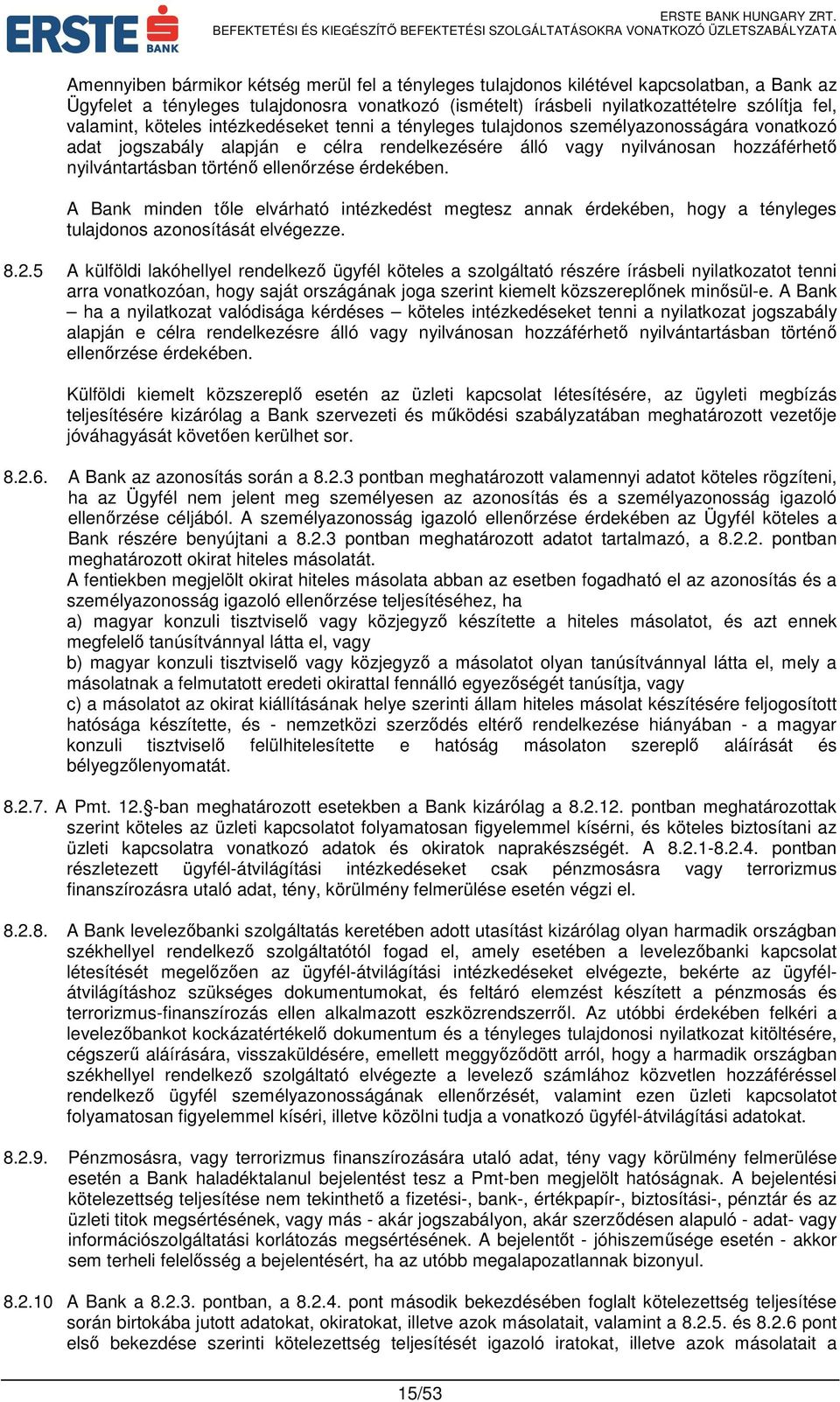 ellenőrzése érdekében. A Bank minden tőle elvárható intézkedést megtesz annak érdekében, hogy a tényleges tulajdonos azonosítását elvégezze. 8.2.