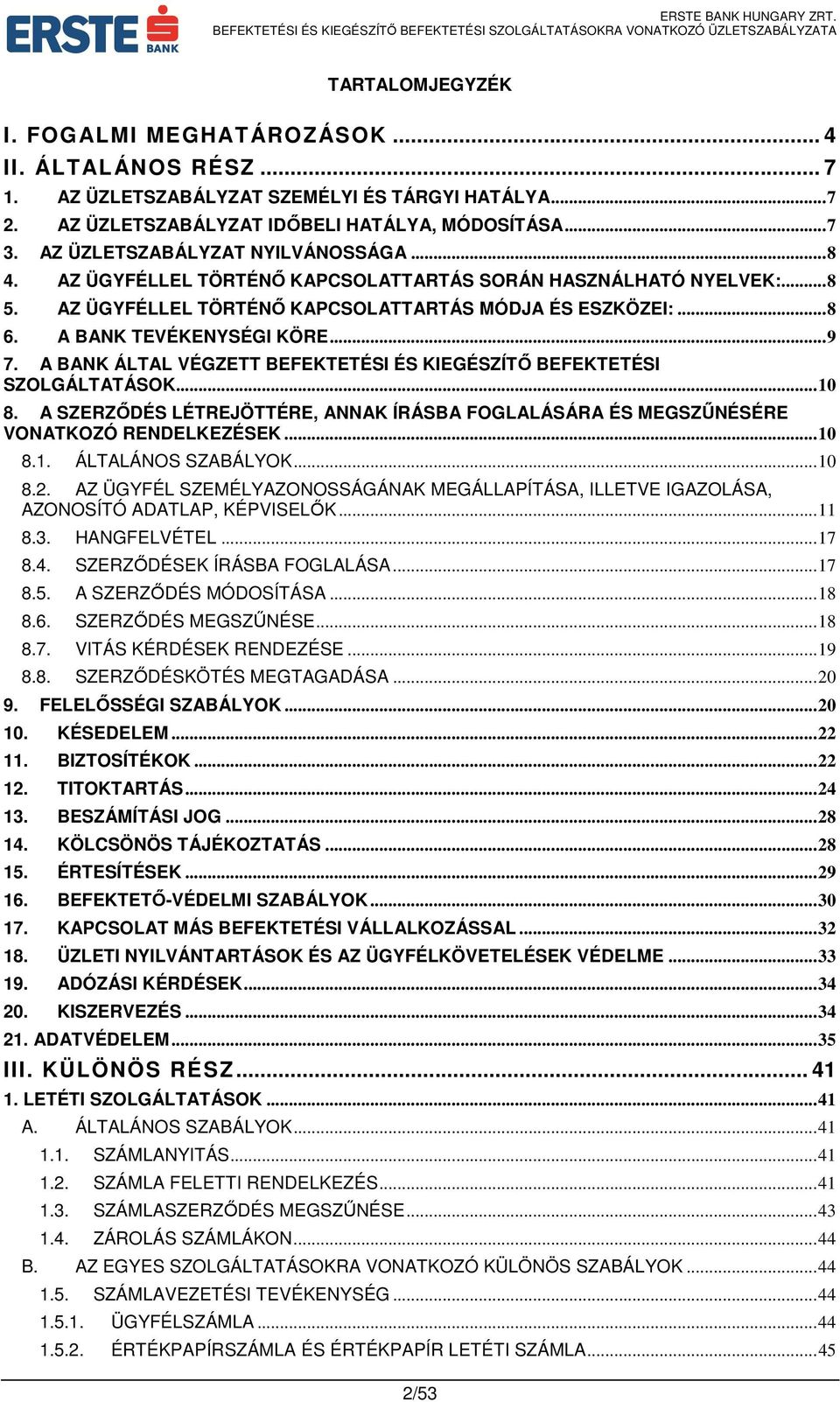 A BANK TEVÉKENYSÉGI KÖRE... 9 7. A BANK ÁLTAL VÉGZETT BEFEKTETÉSI ÉS KIEGÉSZÍTŐ BEFEKTETÉSI SZOLGÁLTATÁSOK... 10 8.