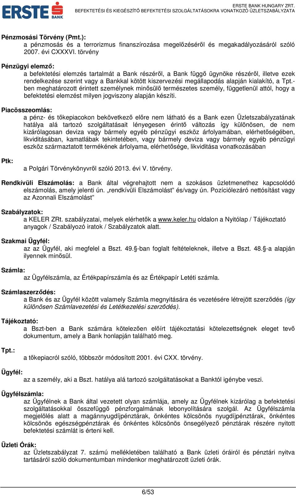 kialakító, a Tpt.- ben meghatározott érintett személynek minősülő természetes személy, függetlenül attól, hogy a befektetési elemzést milyen jogviszony alapján készíti.