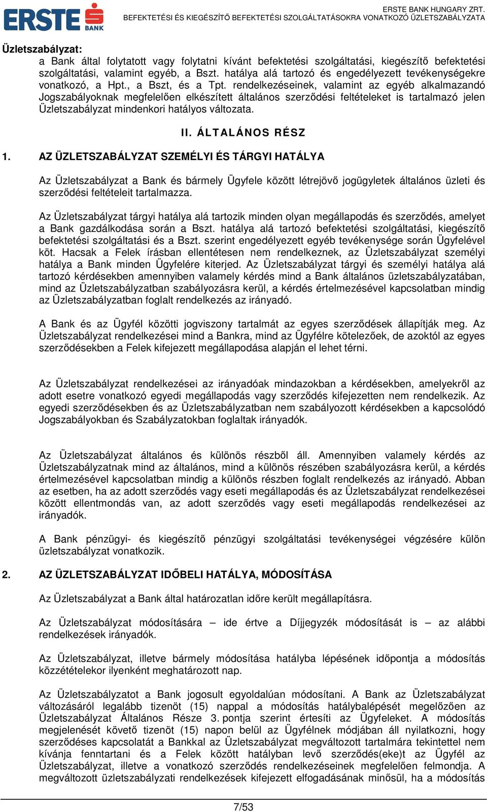 rendelkezéseinek, valamint az egyéb alkalmazandó Jogszabályoknak megfelelően elkészített általános szerződési feltételeket is tartalmazó jelen Üzletszabályzat mindenkori hatályos változata. II.