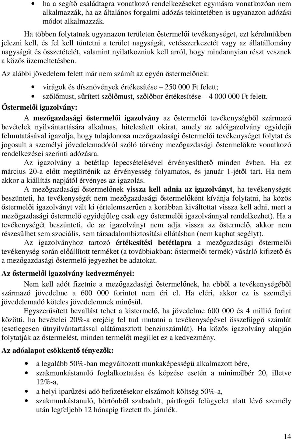 összetételét, valamint nyilatkozniuk kell arról, hogy mindannyian részt vesznek a közös üzemeltetésben.