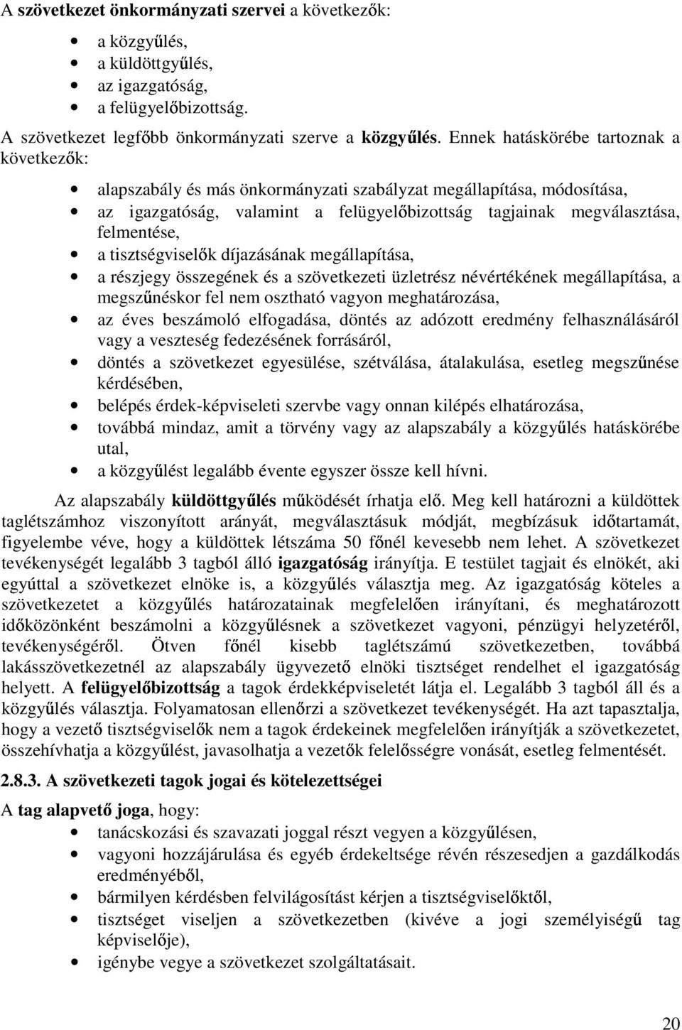 tisztségvisel k díjazásának megállapítása, a részjegy összegének és a szövetkezeti üzletrész névértékének megállapítása, a megsz néskor fel nem osztható vagyon meghatározása, az éves beszámoló