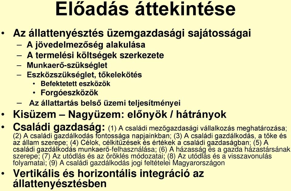 fontossága napjainkban; (3) A családi gazdálkodás, a tőke és az állam szerepe; (4) Célok, célkitűzések és értékek a családi gazdaságban; (5) A családi gazdálkodás munkaerő-felhasználása; (6) A