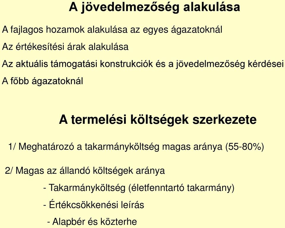 termelési költségek szerkezete 1/ Meghatározó a takarmányköltség magas aránya (55-80%) 2/ Magas az