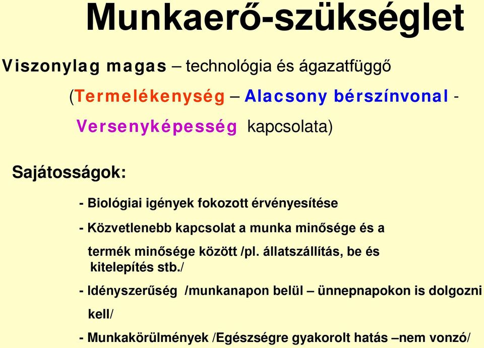 kapcsolat a munka minősége és a termék minősége között /pl. állatszállítás, be és kitelepítés stb.