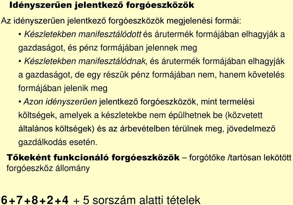 követelés formájában jelenik meg Azon idényszerűen jelentkező forgóeszközök, mint termelési költségek, amelyek a készletekbe nem épülhetnek be (közvetett általános