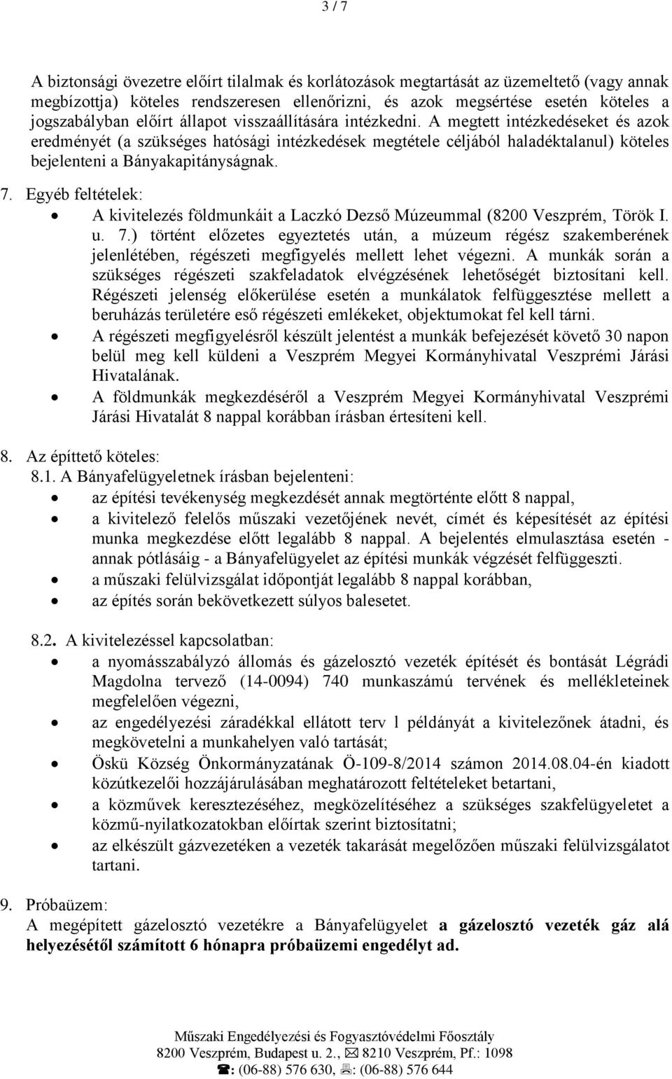 7. Egyéb feltételek: A kivitelezés földmunkáit a Laczkó Dezső Múzeummal (8200 Veszprém, Török I. u. 7.