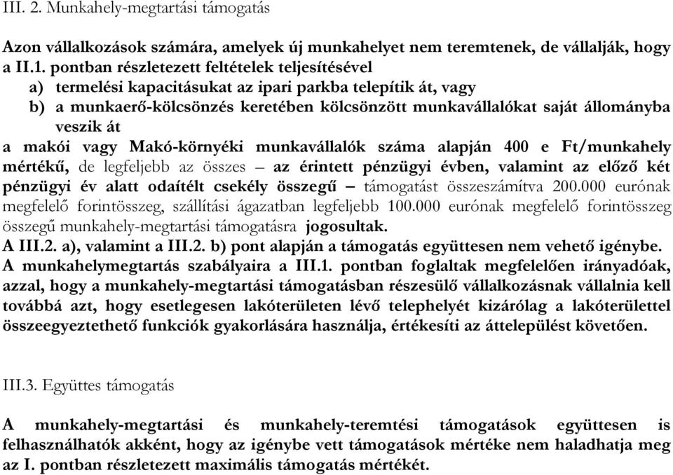 a makói vagy Makó-környéki munkavállalók száma alapján 400 e Ft/munkahely mértékű, de legfeljebb az összes az érintett pénzügyi évben, valamint az előző két pénzügyi év alatt odaítélt csekély összegű