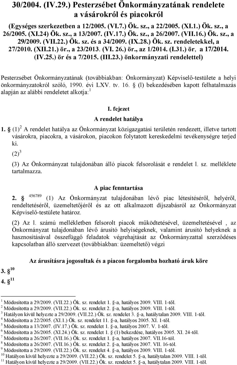 ) ör, a 17/2014. (IV.25.) ör és a 7/2015. (III.23.) önkormányzati rendelettel) Pesterzsébet Önkormányzatának (továbbiakban: Önkormányzat) Képviselő-testülete a helyi önkormányzatokról szóló, 1990.