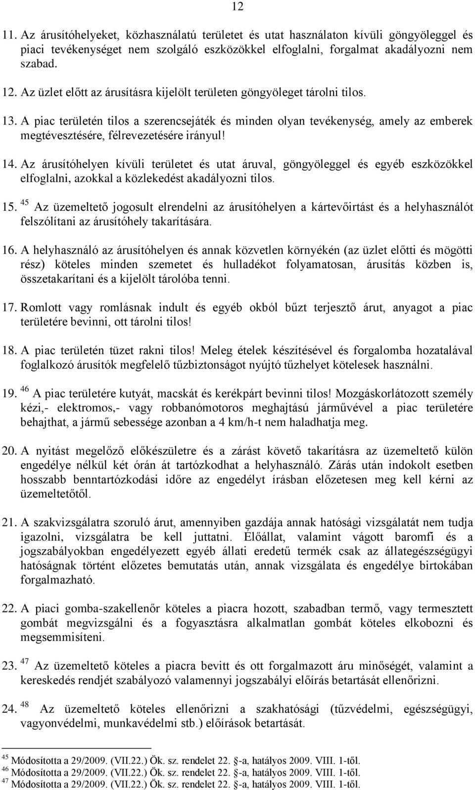 A piac területén tilos a szerencsejáték és minden olyan tevékenység, amely az emberek megtévesztésére, félrevezetésére irányul! 14.