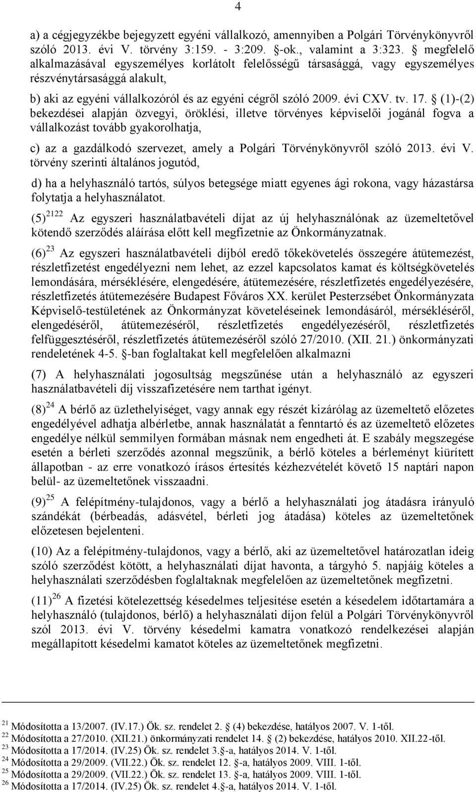 (1)-(2) bekezdései alapján özvegyi, öröklési, illetve törvényes képviselői jogánál fogva a vállalkozást tovább gyakorolhatja, c) az a gazdálkodó szervezet, amely a Polgári Törvénykönyvről szóló 2013.