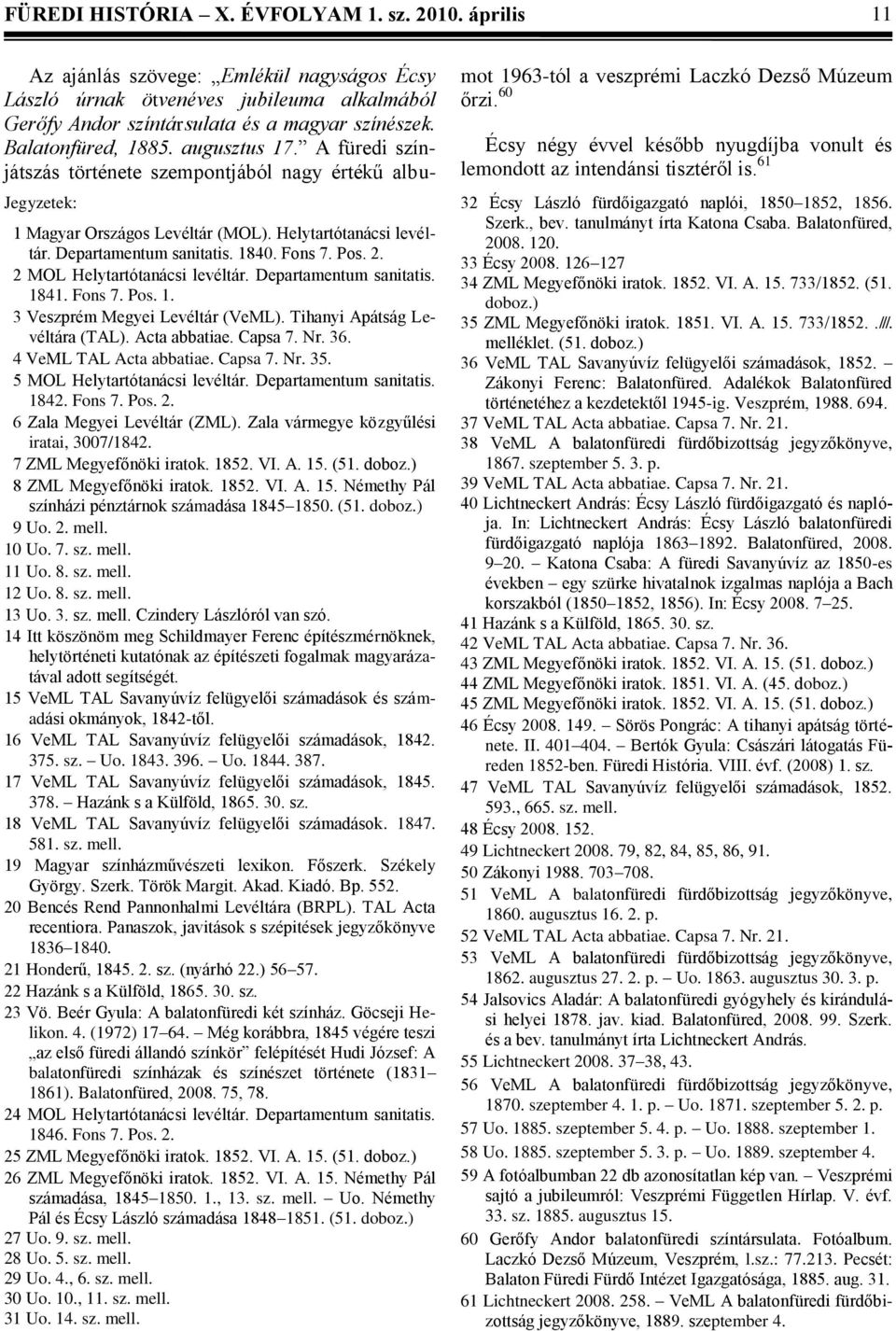 5 MOL Helytartótanácsi levéltár. Departamentum sanitatis. 1842. Fons 7. Pos. 2. 6 Zala Megyei Levéltár (ZML). Zala vármegye közgyűlési iratai, 3007/1842. 7 ZML Megyefőnöki iratok. 1852. VI. A. 15.