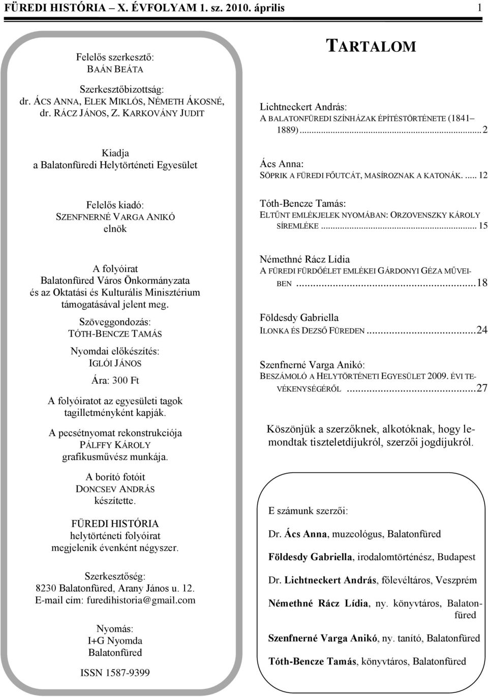 .. 2 Ács Anna: SÖPRIK A FÜREDI FŐUTCÁT, MASÍROZNAK A KATONÁK.... 12 Tóth-Bencze Tamás: ELTŰNT EMLÉKJELEK NYOMÁBAN: ORZOVENSZKY KÁROLY SÍREMLÉKE.