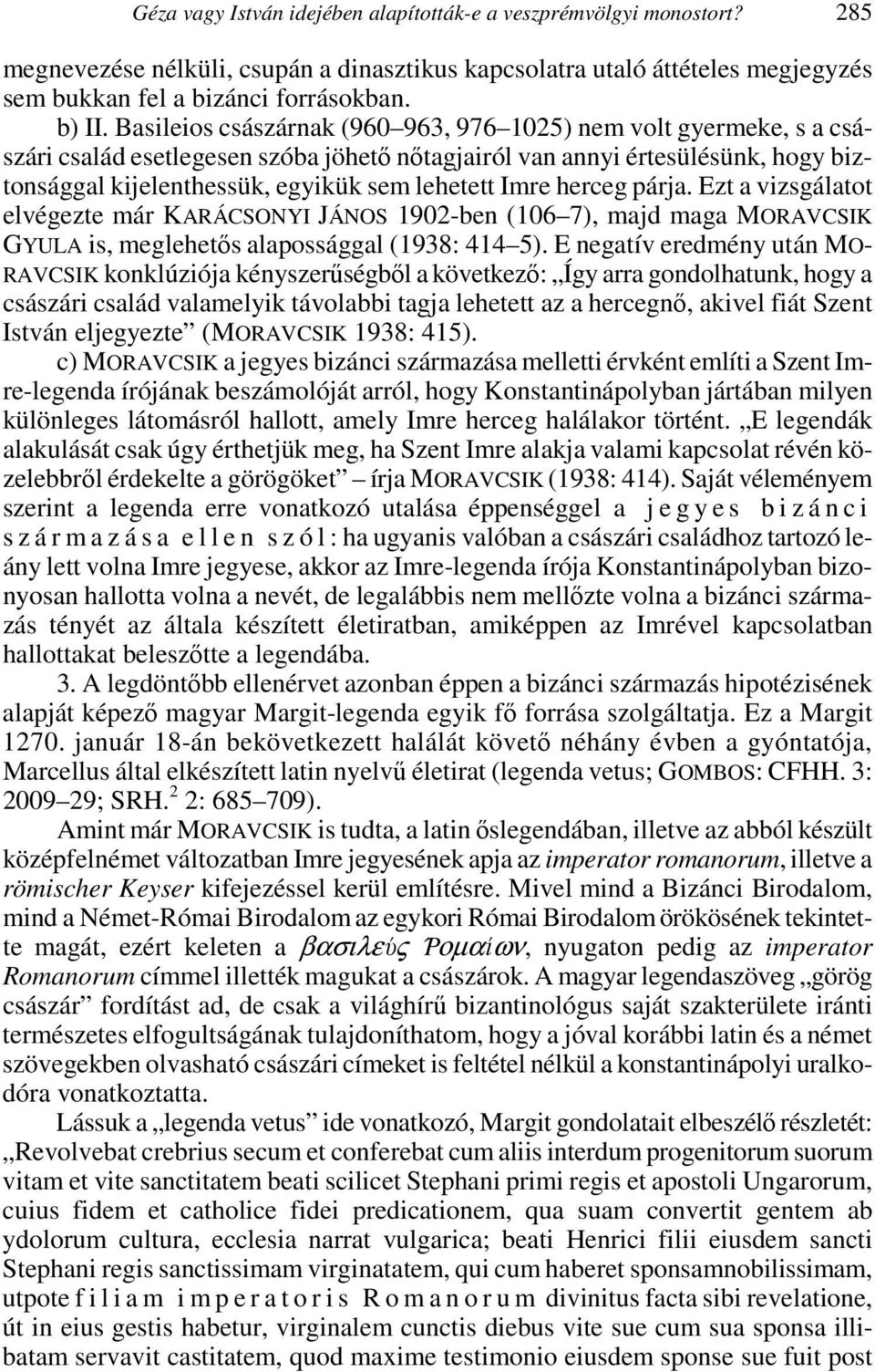 Imre herceg párja. Ezt a vizsgálatot elvégezte már KARÁCSONYI JÁNOS 1902-ben (106 7), majd maga MORAVCSIK GYULA is, meglehetős alapossággal (1938: 414 5).