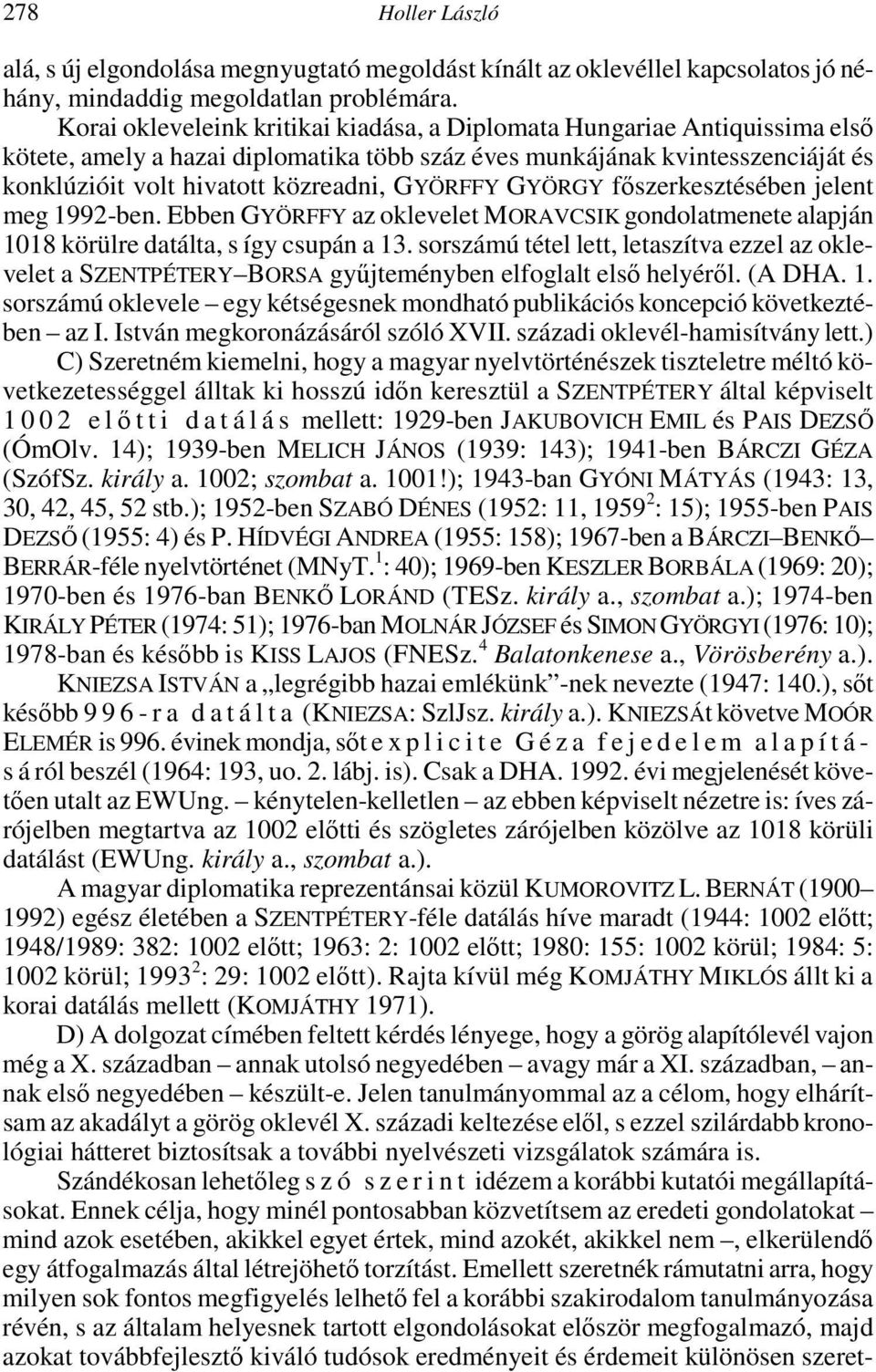 GYÖRFFY GYÖRGY főszerkesztésében jelent meg 1992-ben. Ebben GYÖRFFY az oklevelet MORAVCSIK gondolatmenete alapján 1018 körülre datálta, s így csupán a 13.