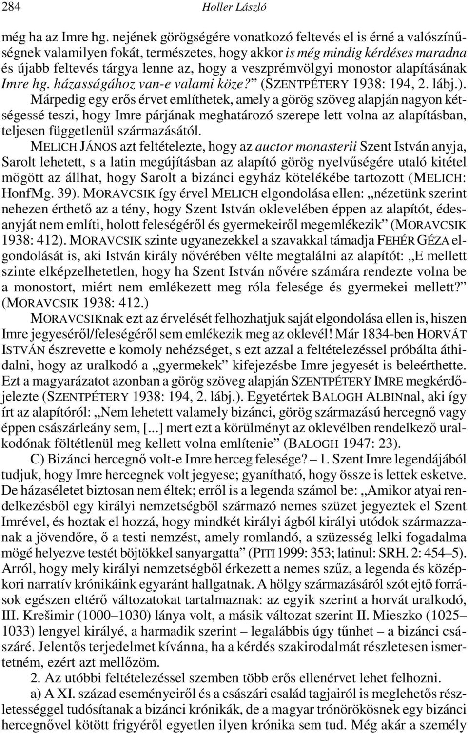 monostor alapításának Imre hg. házasságához van-e valami köze? (SZENTPÉTERY 1938: 194, 2. lábj.).