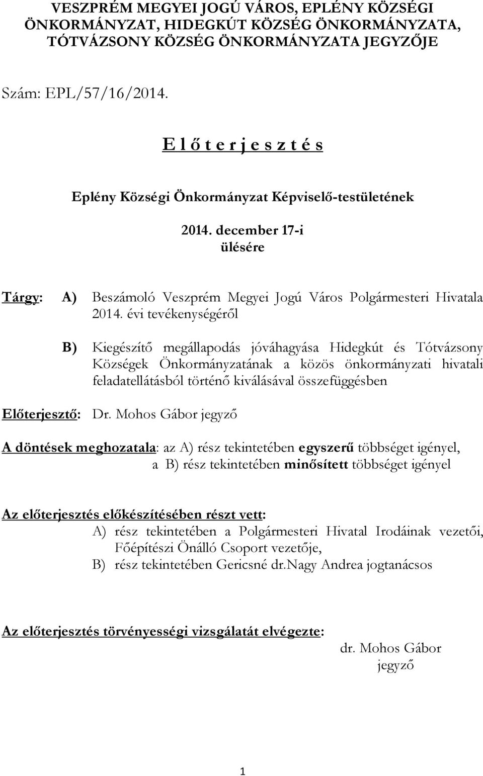 évi tevékenységéről B) Kiegészítő megállapodás jóváhagyása Hidegkút és Tótvázsony Községek Önkormányzatának a közös önkormányzati hivatali feladatellátásból történő kiválásával összefüggésben