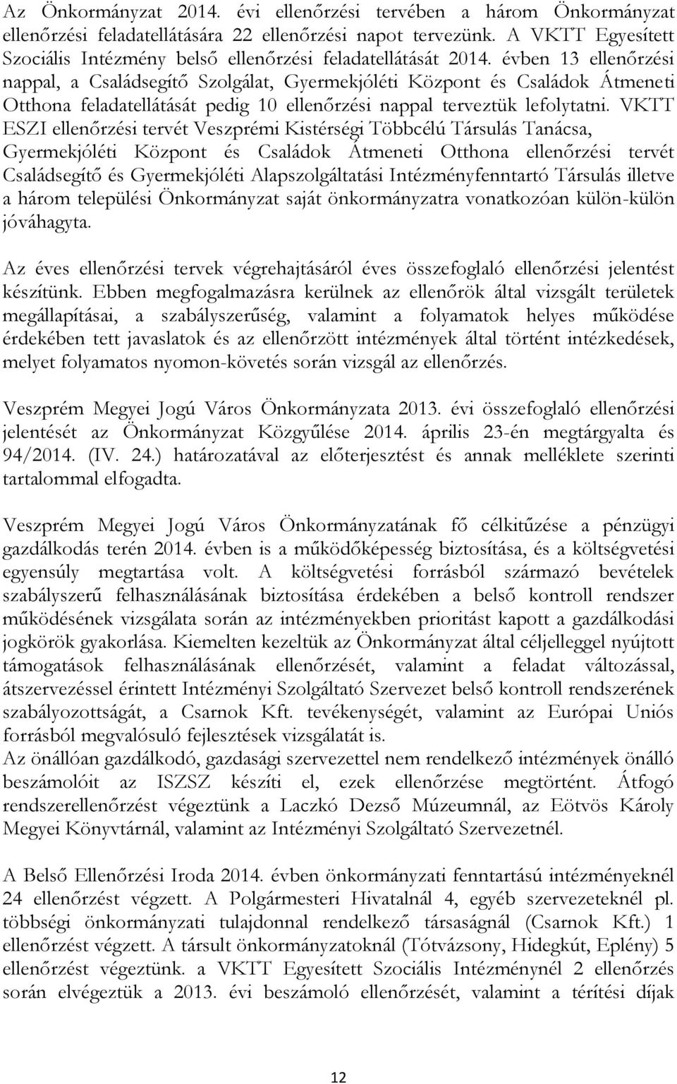 évben 13 ellenőrzési nappal, a Családsegítő Szolgálat, Gyermekjóléti Központ és Családok Átmeneti Otthona feladatellátását pedig 10 ellenőrzési nappal terveztük lefolytatni.