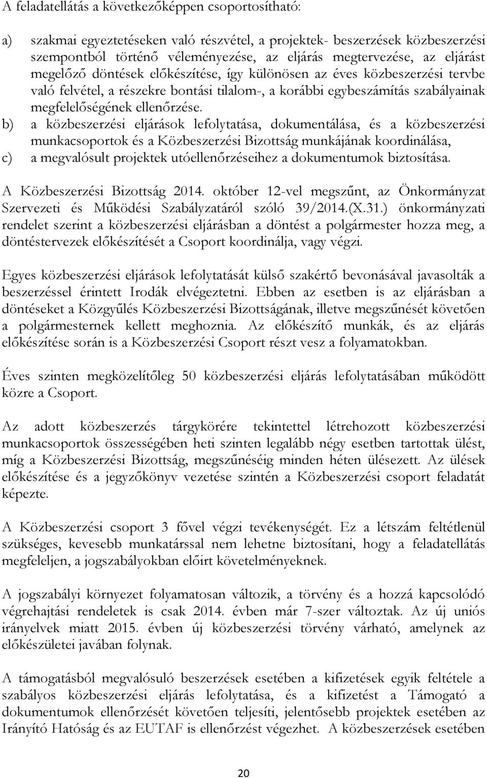 b) a közbeszerzési eljárások lefolytatása, dokumentálása, és a közbeszerzési munkacsoportok és a Közbeszerzési Bizottság munkájának koordinálása, c) a megvalósult projektek utóellenőrzéseihez a