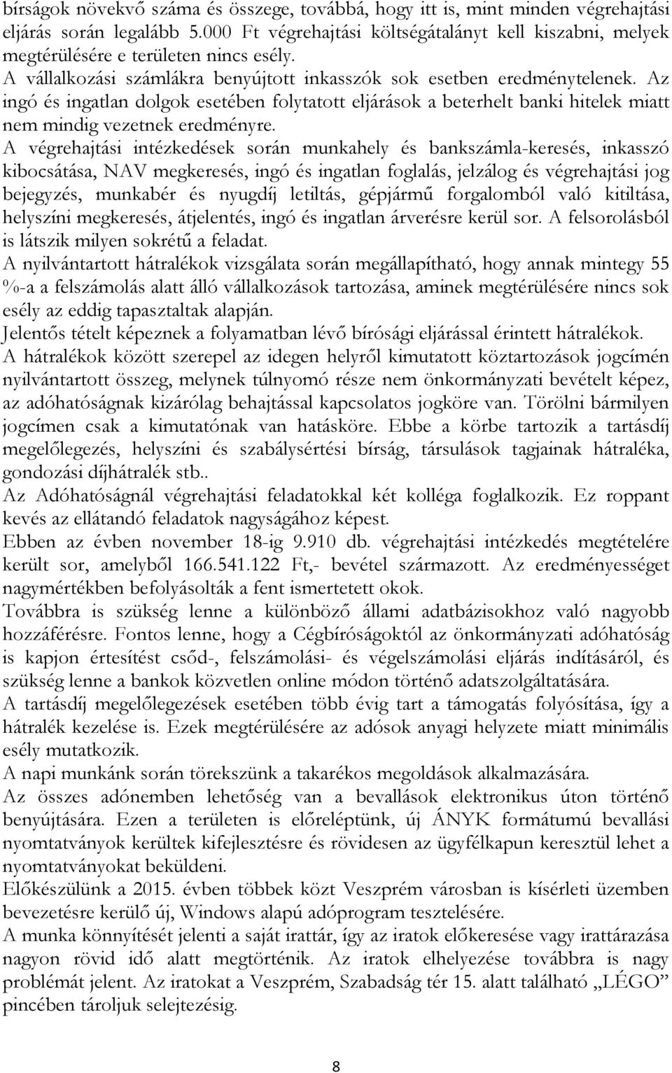 Az ingó és ingatlan dolgok esetében folytatott eljárások a beterhelt banki hitelek miatt nem mindig vezetnek eredményre.