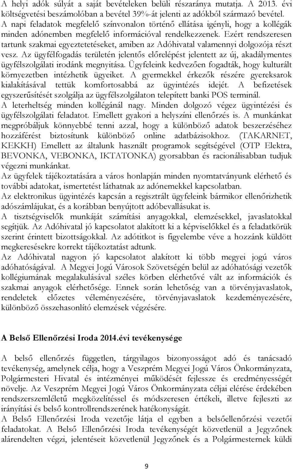 Ezért rendszeresen tartunk szakmai egyeztetetéseket, amiben az Adóhivatal valamennyi dolgozója részt vesz.