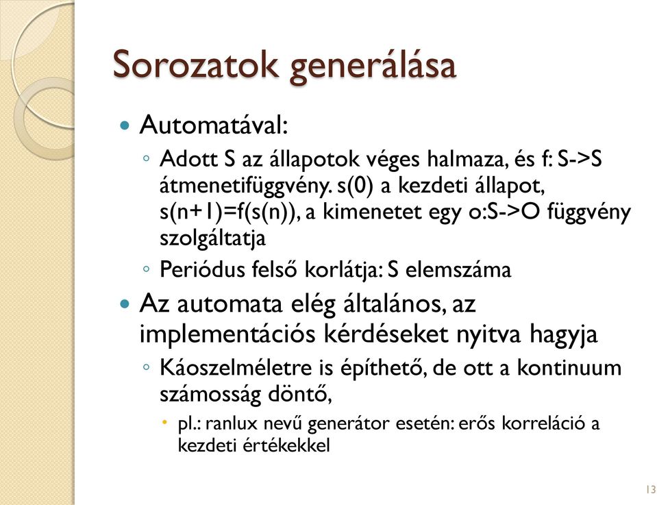 korlátja: S elemszáma Az automata elég általános, az implementációs kérdéseket nyitva hagyja Káoszelméletre