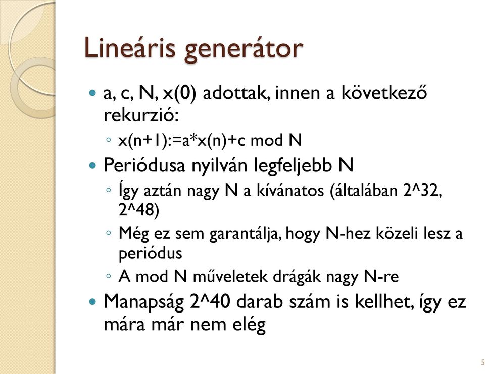 (általában 2^32, 2^48) Még ez sem garantálja, hogy N-hez közeli lesz a periódus A