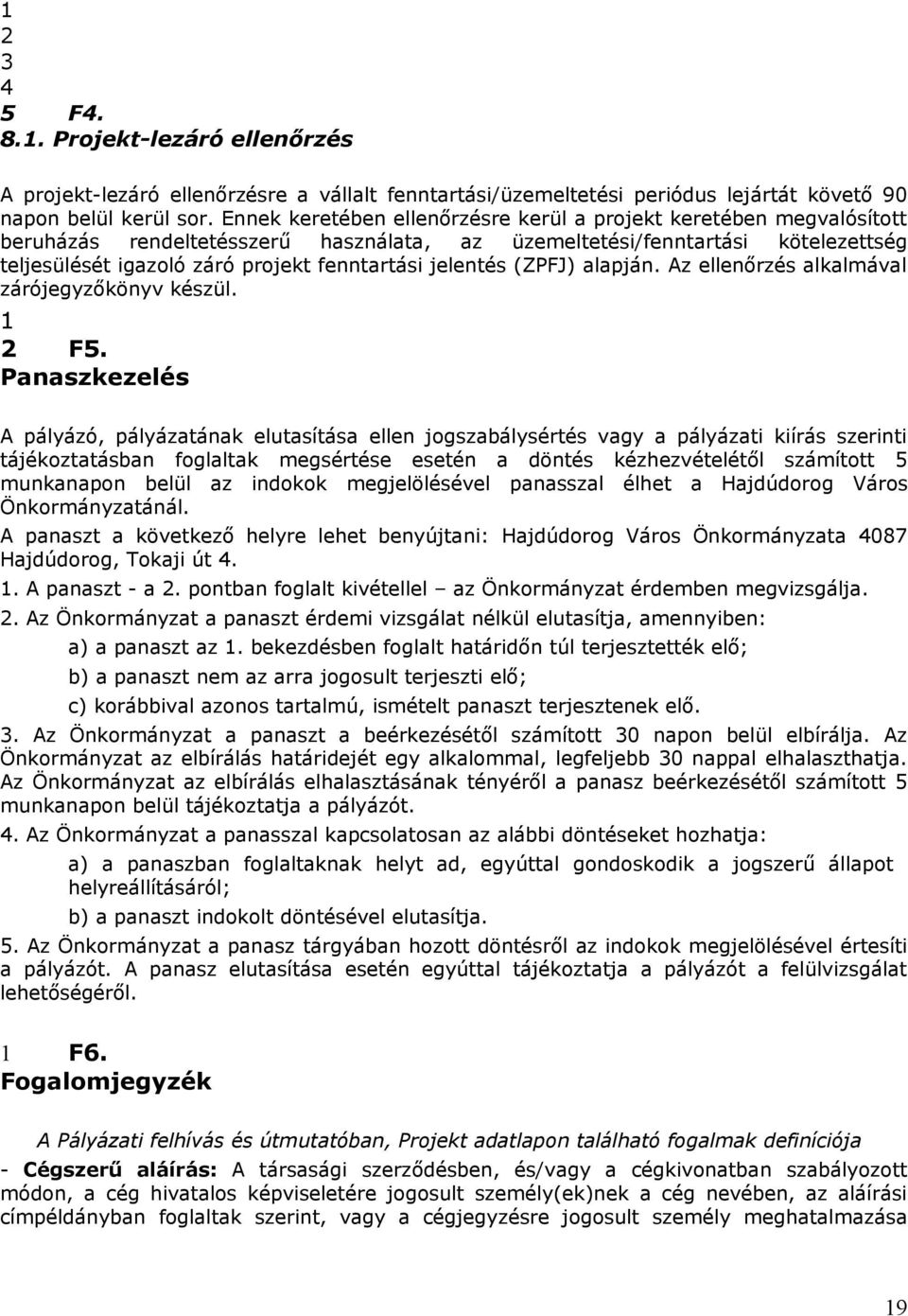 jelentés (ZPFJ) alapján. Az ellenőrzés alkalmával zárójegyzőkönyv készül. 2 F5.