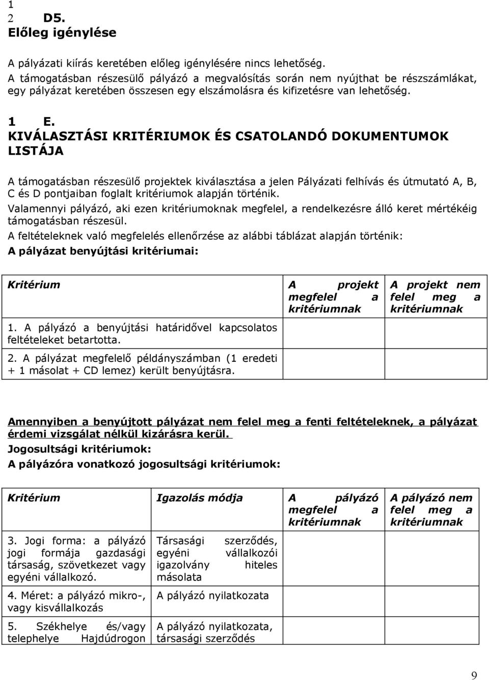 KIVÁLASZTÁSI KRITÉRIUMOK ÉS CSATOLANDÓ DOKUMENTUMOK LISTÁJA A támogatásban részesülő projektek kiválasztása a jelen Pályázati felhívás és útmutató A, B, C és D pontjaiban foglalt kritériumok alapján